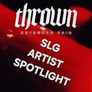 THROWN: SLG Artist Spotlight